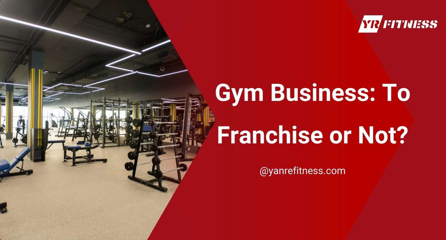 Gym Business: To Franchise Or Not? 1