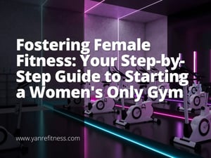 Fostering Female Fitness: Your Step-By-Step Guide To Starting A Women'S Only Gym 2