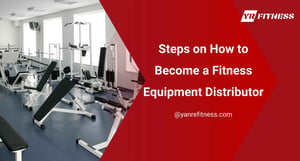 Steps On How To Become A Fitness Equipment Distributor 3