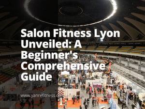 Salon Fitness Lyon Unveiled: A Beginner'S Comprehensive Guide 6