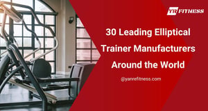 30 Leading Elliptical Trainer Manufacturers Around The World 6