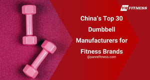 China’s Top 30 Dumbbell Manufacturers For Fitness Brands 8