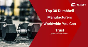 Top 30 Dumbbell Manufacturers Worldwide You Can Trust 2