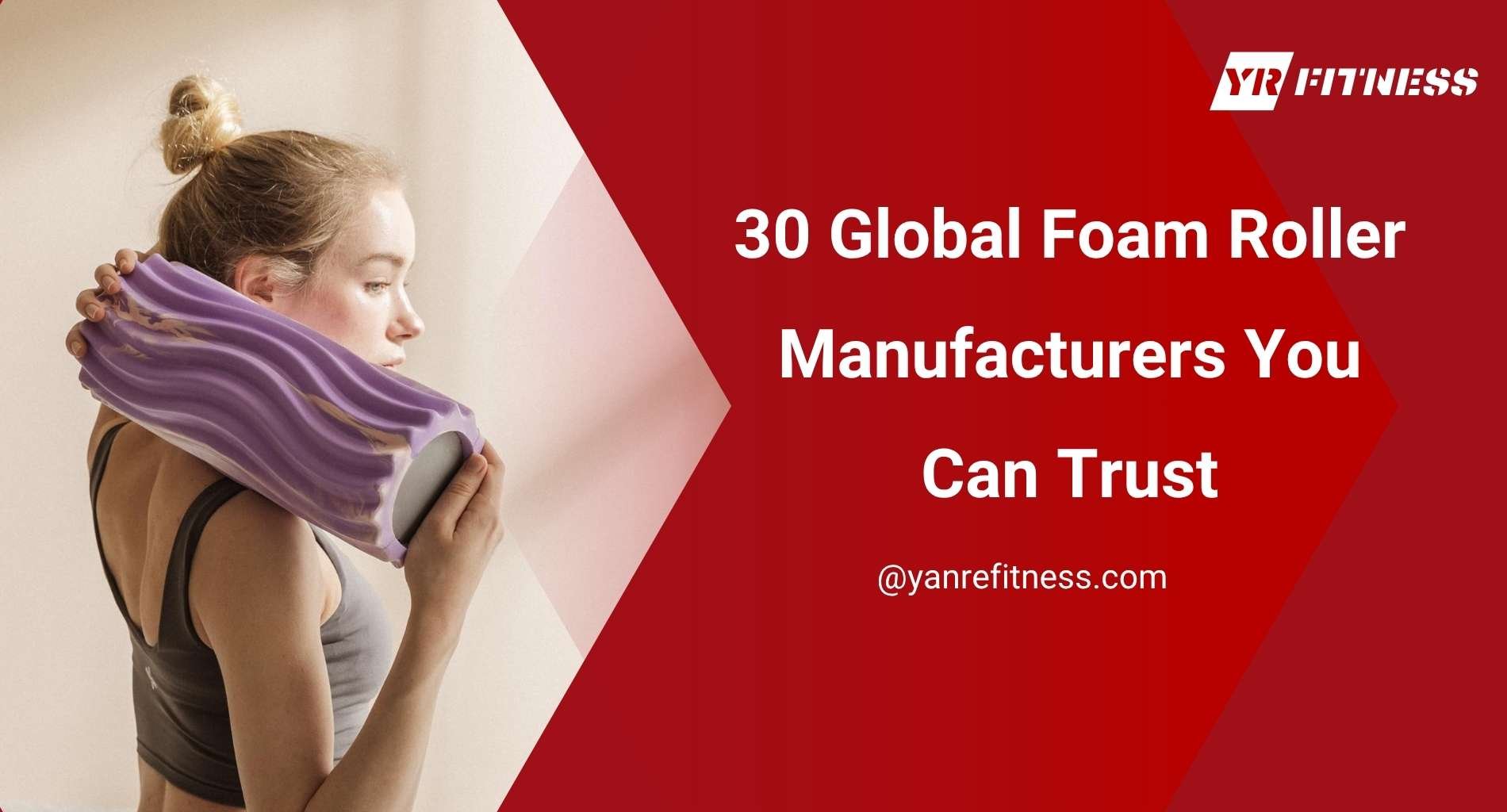 30 Global Foam Roller Manufacturers You Can Trust 1