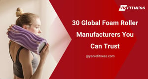 30 Global Foam Roller Manufacturers You Can Trust 1