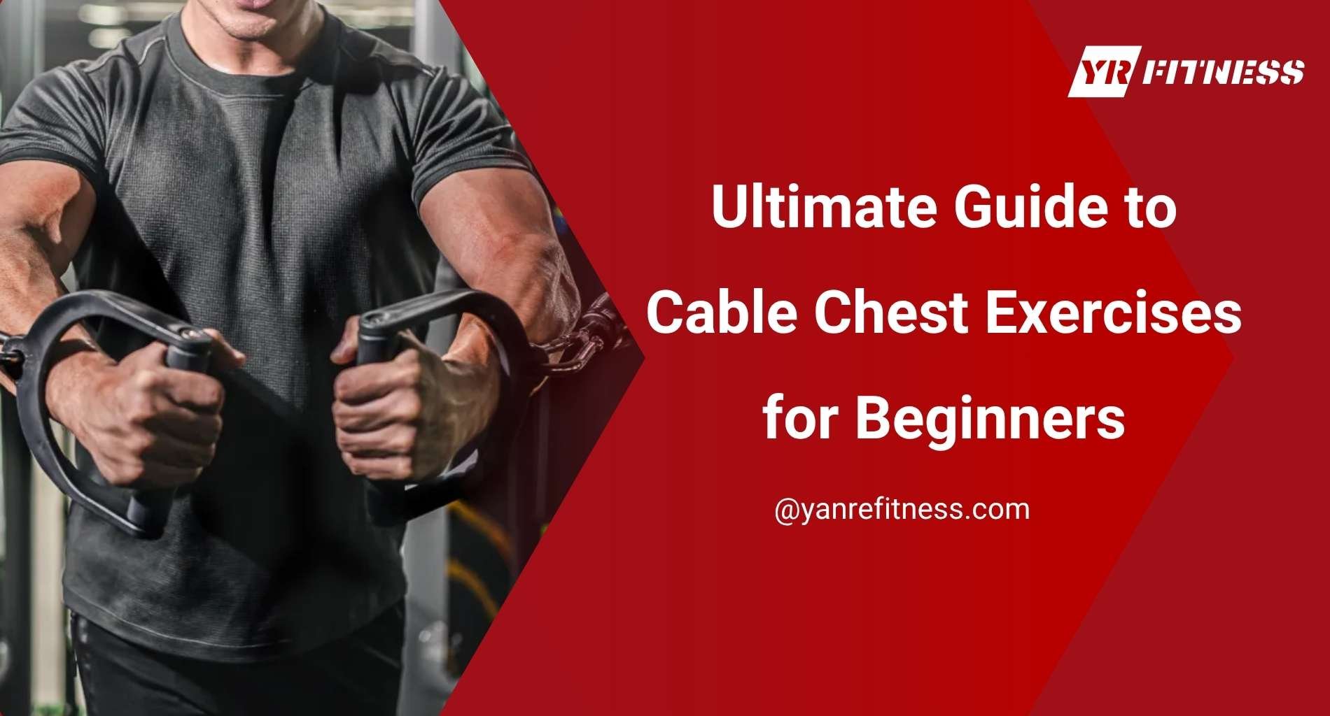 Ultimate Guide To Cable Chest Exercises For Beginners 1