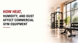 How Heat, Humidity, And Dust Affect Commercial Gym Equipment 6