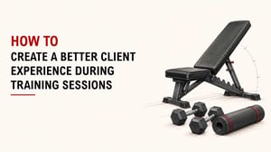 How To Create A Better Client Experience During Training Sessions 6