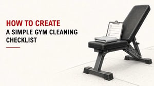 How To Create A Simple Gym Cleaning Checklist 3