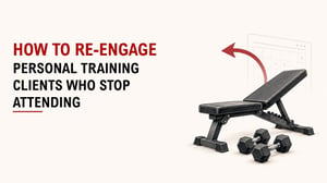 How To Re-Engage Personal Training Clients Who Stop Attending 1